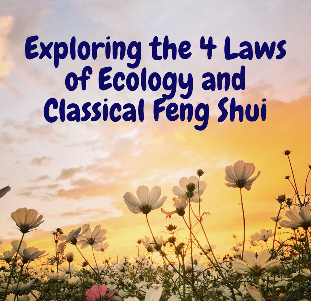 Exploring the Four Laws of Ecology & Classical Feng Shui